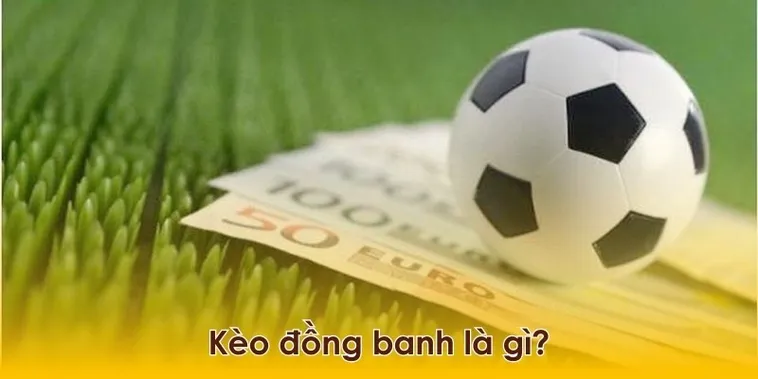 Cách Chơi Kèo Đồng Banh Trong Bóng Đá Để Đảm Bảo An Toàn Nguồn Vốn