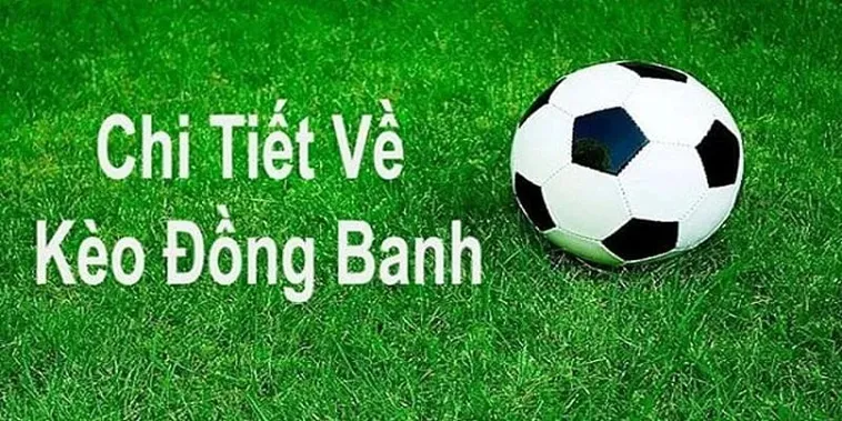Cách Chơi Kèo Đồng Banh Trong Bóng Đá Để Đảm Bảo An Toàn Nguồn Vốn