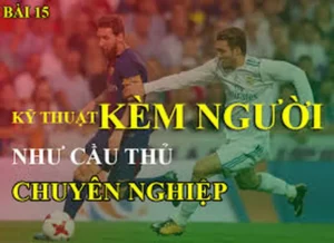 Kỹ Thuật Kèm Người Trong Bóng Đá Và Nghệ Thuật Phòng Ngự Chặt Chẽ