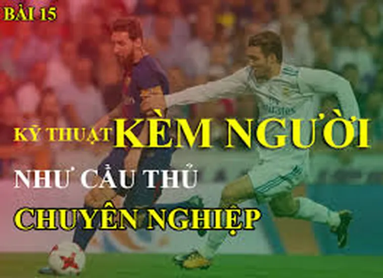 Kỹ Thuật Kèm Người Trong Bóng Đá Và Nghệ Thuật Phòng Ngự Chặt Chẽ