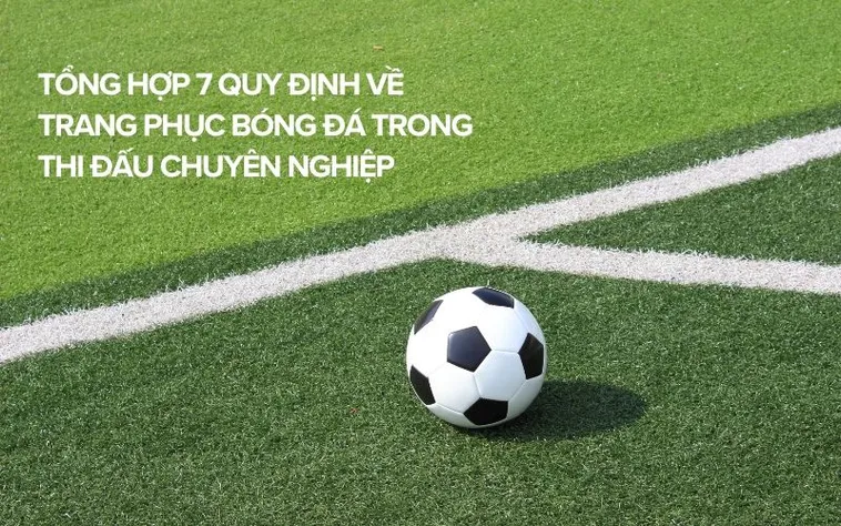 Quy Định Về Trang Phục Bóng Đá Chuyên Nghiệp Quốc Tế Của FIFA